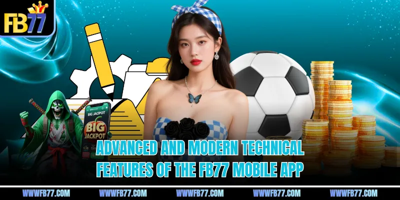 Advanced and modern technical features of the FB77 mobile app