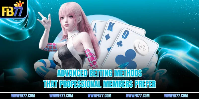 Advanced betting methods that professional members prefer