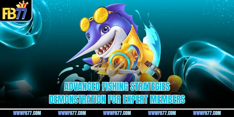 Advanced fishing strategies demonstration for expert members