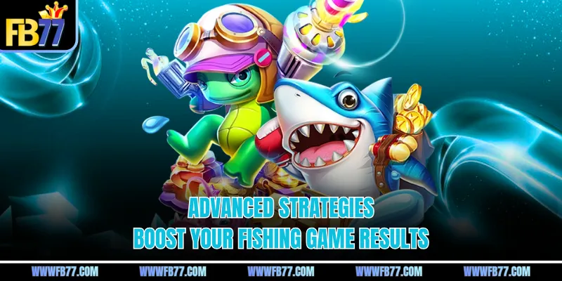 Advanced strategies boost your fishing game results