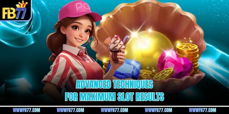 Advanced techniques for maximum slot results