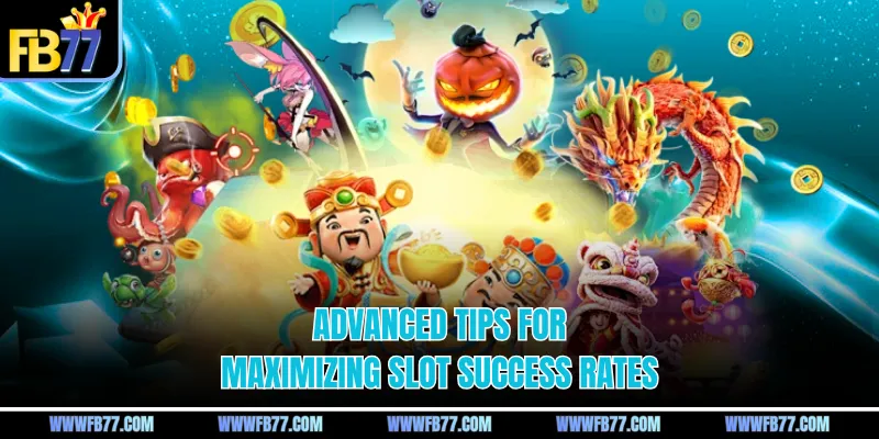 Advanced tips for maximizing slot success rates