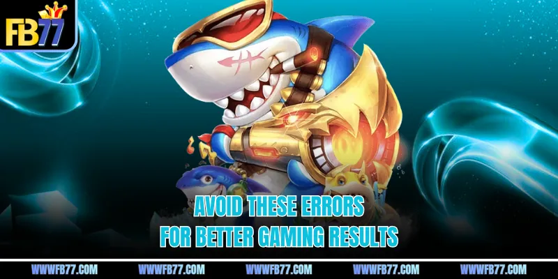 Avoid these errors for better gaming results