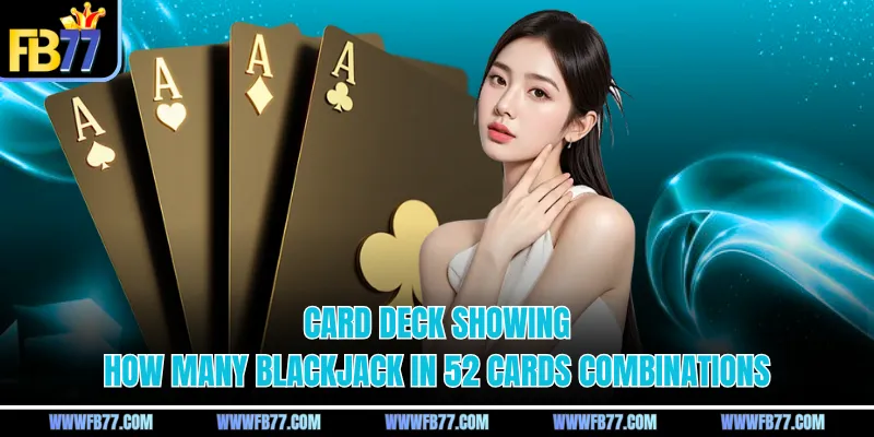 Card deck showing how many blackjack in 52 cards combinations