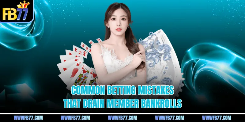 Common betting mistakes that drain member bankrolls