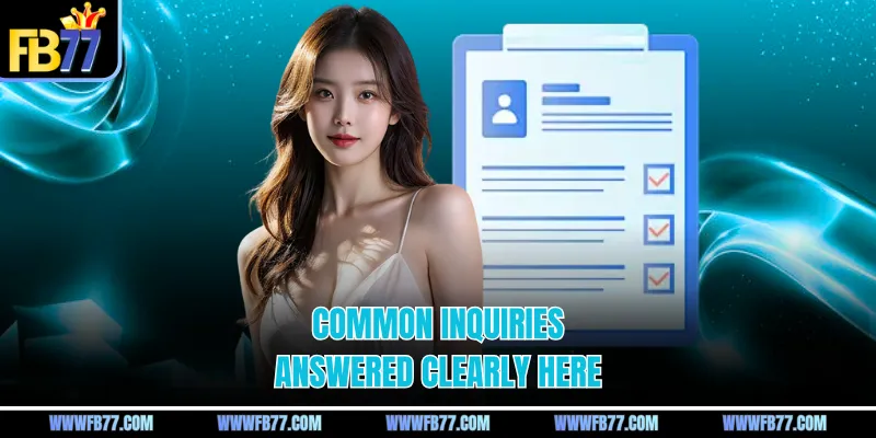 Common inquiries answered clearly here