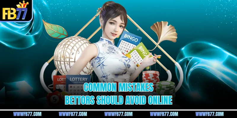 Common mistakes bettors should avoid online