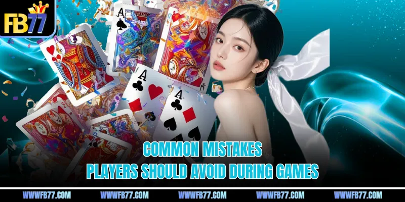 Common mistakes players should avoid during games