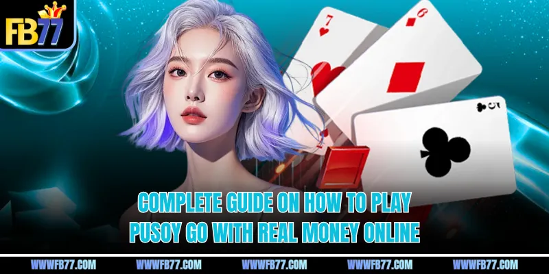 Complete guide on how to play pusoy go with real money online