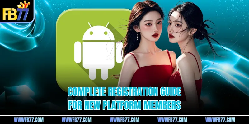 Complete registration guide for new platform members