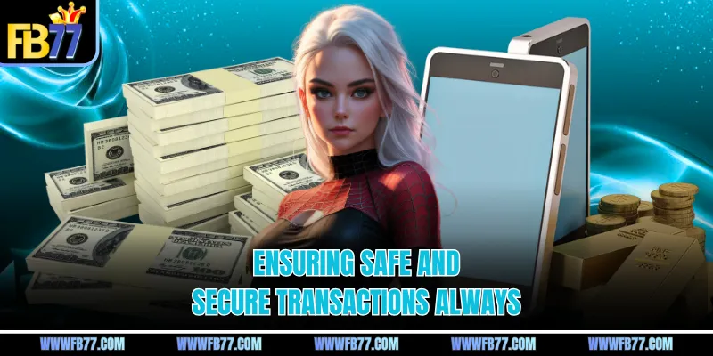 Ensuring safe and secure transactions always