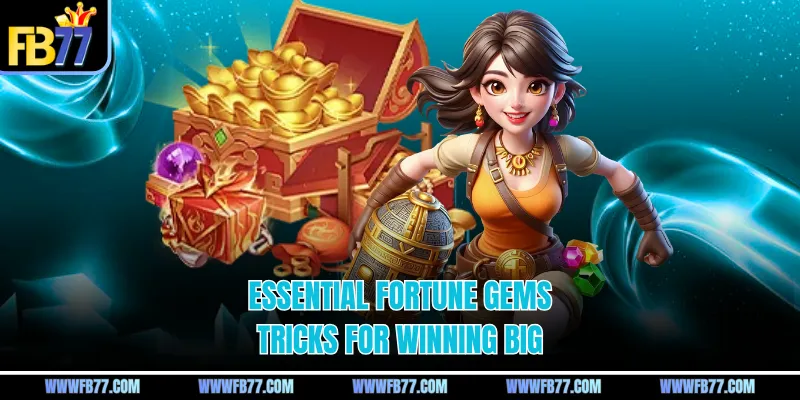 Essential fortune gems tricks for winning big