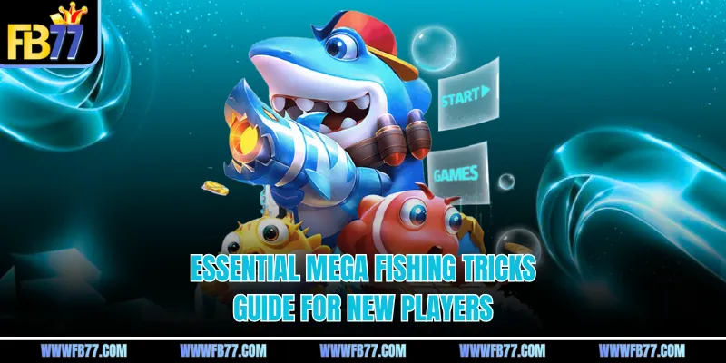 Essential mega fishing tricks guide for new players