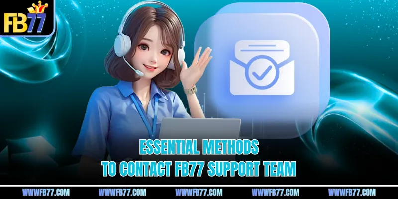Essential methods to contact FB77 support team