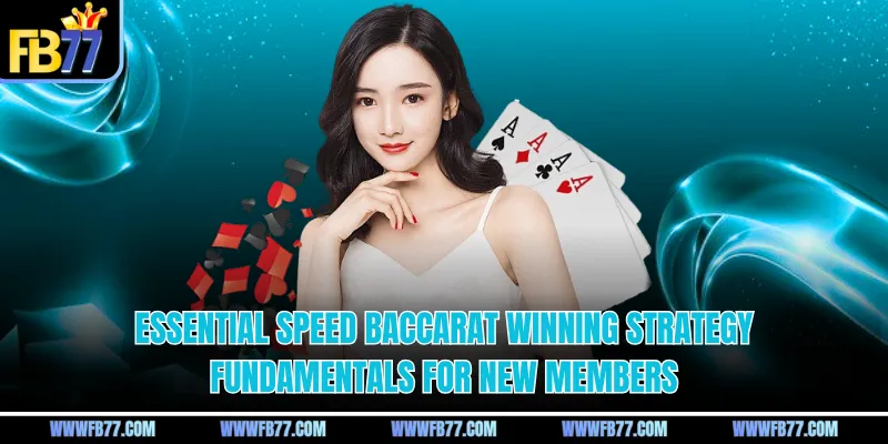 Essential speed baccarat winning strategy fundamentals for new members