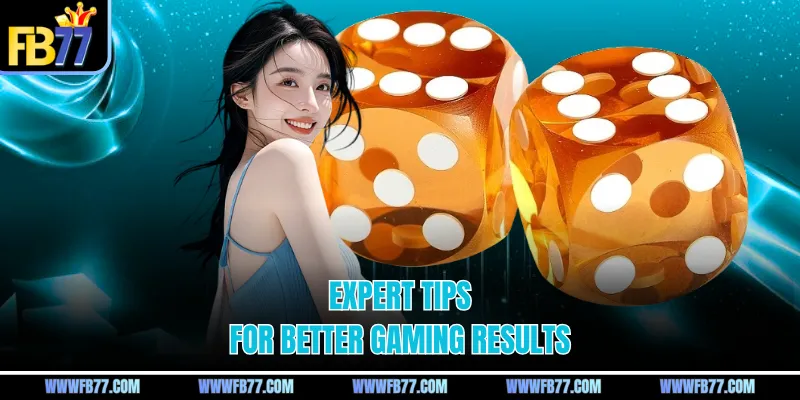 Expert tips for better gaming results