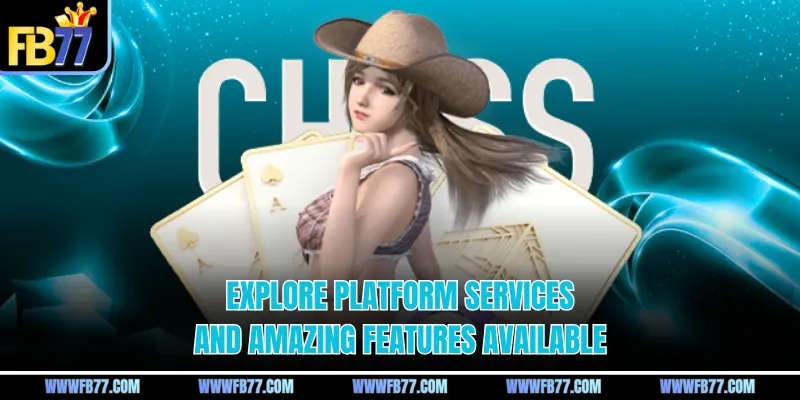 Explore platform services and amazing features available