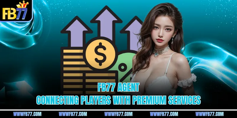 FB77 agent connecting players with premium services