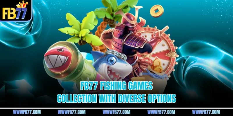 FB77 fishing games collection with diverse options