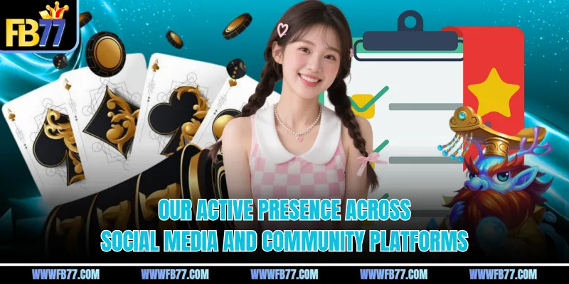 Our active presence across social media and community platforms
