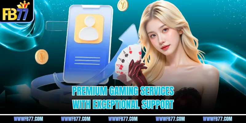 Premium gaming services with exceptional support