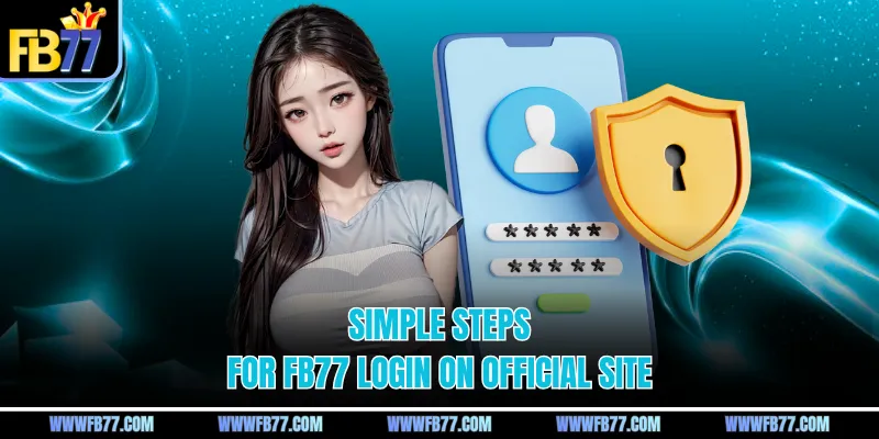 Simple steps for FB77 login on official site