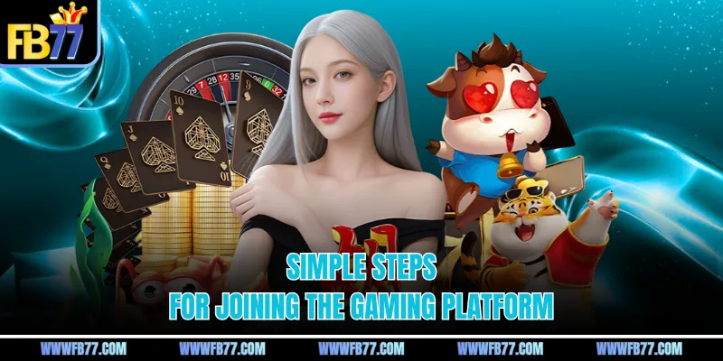 Simple steps for joining the gaming platform