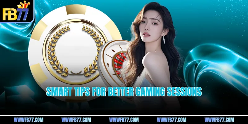 Smart tips for better gaming sessions