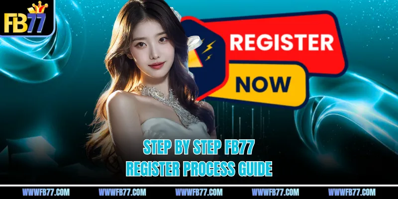 Step by step FB77 register process guide