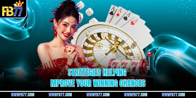 Strategies helping improve your winning chances