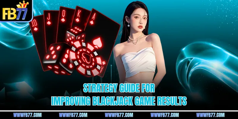 Strategy guide for improving blackjack game results