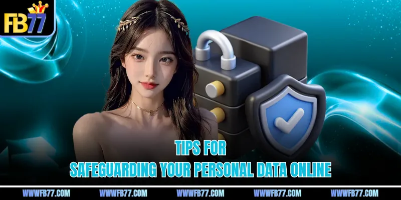 Tips for safeguarding your personal data online
