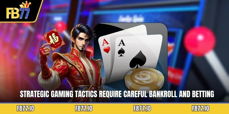 Strategic gaming tactics require careful bankroll and betting consideration