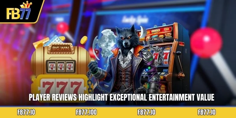Player reviews highlight exceptional entertainment value